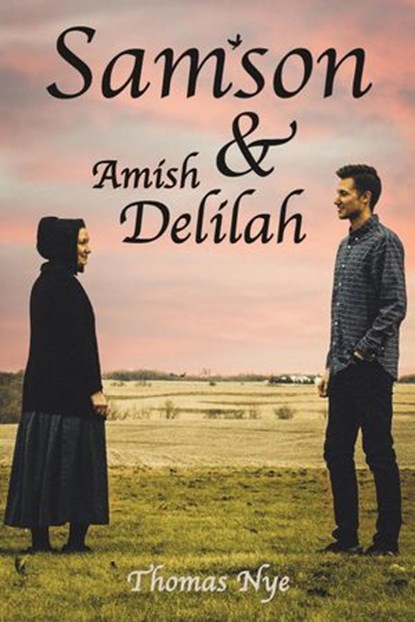 Samson and Amish Delilah, Thomas Nye - Ebook - 9781540117403