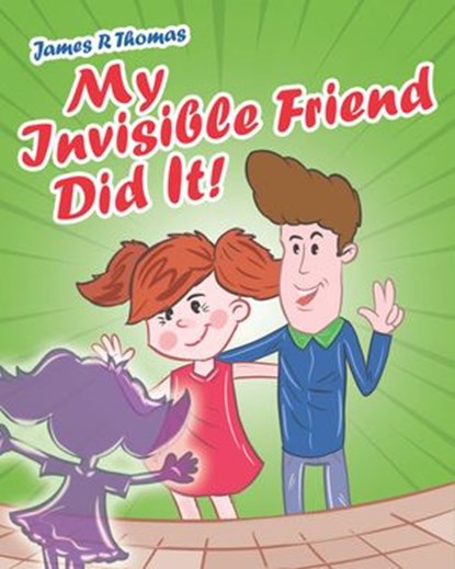 My Invisible Friend Did It!, James Thomas - Ebook - 9781540118332