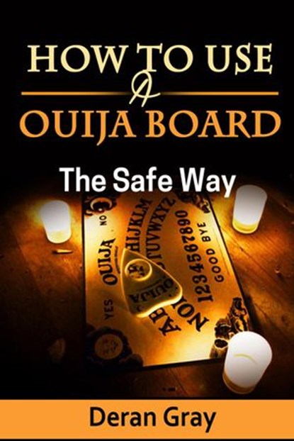 How to Use a Ouija Board the Safe Way, Deran Gray - Ebook - 9781540125743