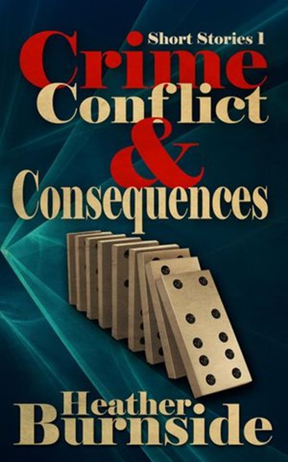 Crime, Conflict & Consequences, Heather Burnside - Ebook - 9781540128805