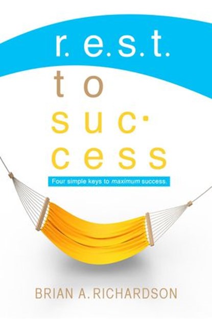 R.E.S.T. to Success, Brian Richardson - Ebook - 9781540135599