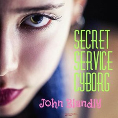 Secret Service Cyborg, John Blandly - Ebook - 9781540137708