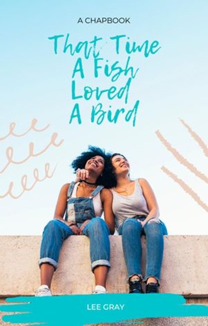 That Time a Fish Loved a Bird, Lee Gray - Ebook - 9781540139740