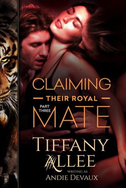 Claiming Their Royal Mate: Part Three, Tiffany Allee - Ebook - 9781540141323