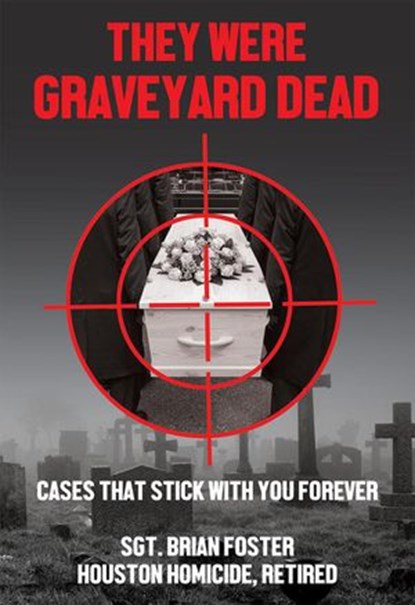 They Were Graveyard Dead: Cases That Stay With You Forever, Brian Foster - Ebook - 9781540142740