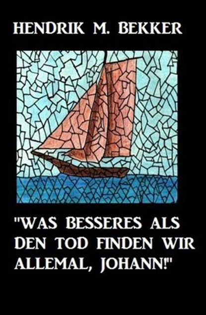 "Was Besseres als den Tod finden wir allemal, Johann!", Hendrik M. Bekker - Ebook - 9781540143402
