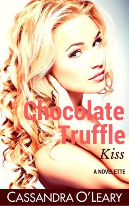 Chocolate Truffle Kiss: A Steamy Romance Novelette, Cassandra O'Leary - Ebook - 9781540150110