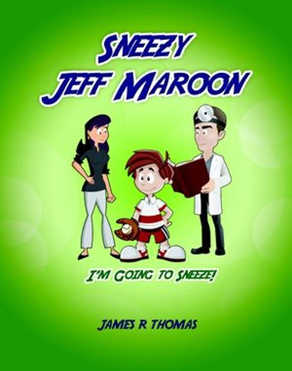 Sneezy Jeff Maroon: I'm Going to Sneeze, James Thomas - Ebook - 9781540150400