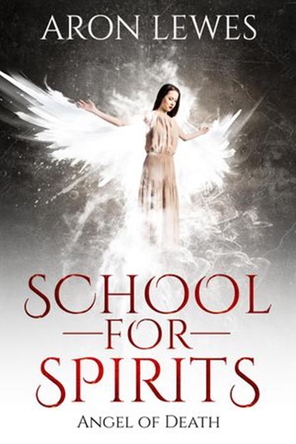 School For Spirits: Angel of Death, Aron Lewes - Ebook - 9781540154934