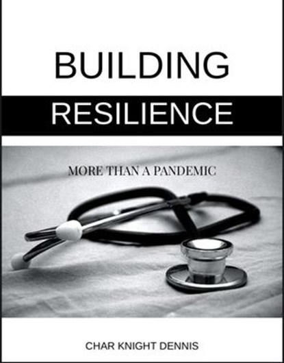 Building Resilience More Than a Pandemic, Char Knight Dennis - Ebook - 9781540156372
