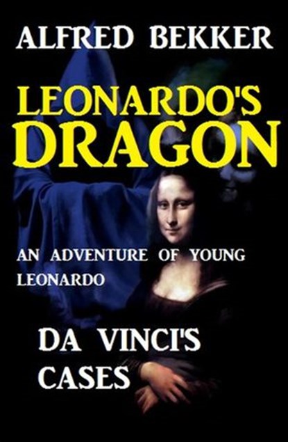 Leonardo's Dragon: Da Vinci's Cases - An Adventure of Young Leonardo, Alfred Bekker - Ebook - 9781540157324