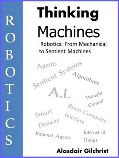 Robotics: from Mechanical to Sentient Machines, alasdair gilchrist - Ebook - 9781540158406