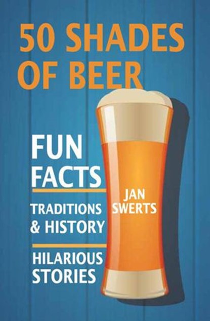 50 Shades of Beer, JAN SWERTS - Ebook - 9781540160201