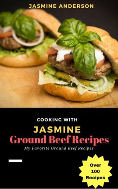 Cooking with Jasmine; Ground Beef Recipes, Jasmine Anderson - Ebook - 9781540161000