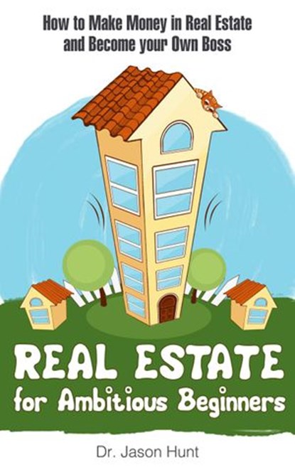 Real Estate for Ambitious Beginners, Dr. Jason Hunt - Ebook - 9781540163219