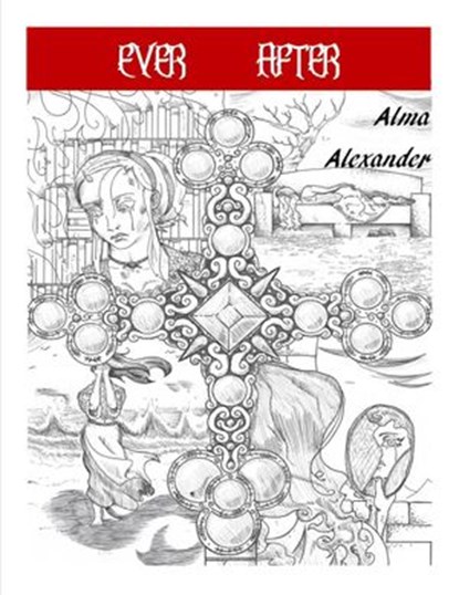 Ever After, Alma Alexander - Ebook - 9781540166517