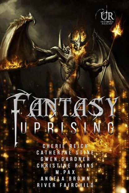 Fantasy Uprising, Cherie Reich ; Catherine Stine ; Gwen Gardner ; Christine Rains ; M. Pax ; Angela Brown ; River Fairchild - Ebook - 9781540172754