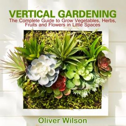 Vertical Gardening, Oliver Wilson - Ebook - 9781540178008