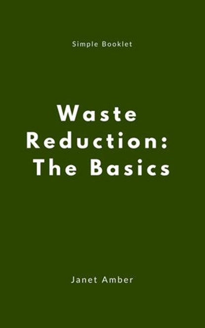 Waste Reduction: The Basics, Janet Amber - Ebook - 9781540178855