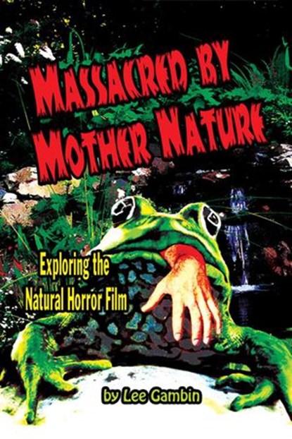 Massacred by Mother Nature: Exploring the Natural Horror Film, Lee Gambin - Ebook - 9781540179524