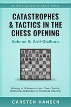 Catastrophes & Tactics in the Chess Opening - Vol 5 - Anti-Sicilians | Carsten Hansen | 