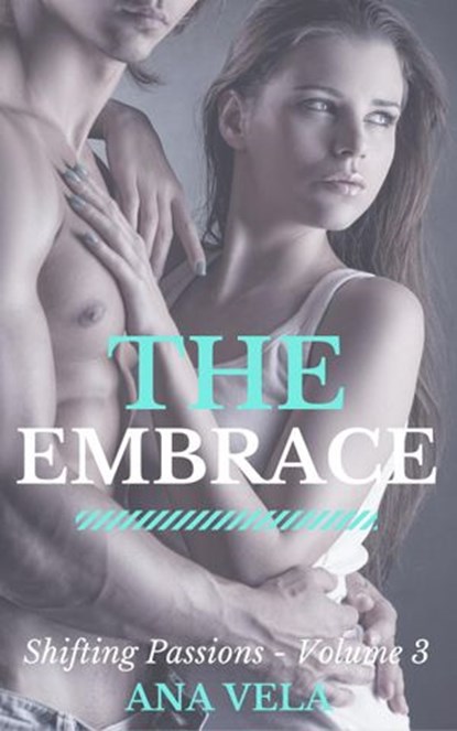 The Embrace (Shifting Passions - Volume 3), Ana Vela - Ebook - 9781540181015