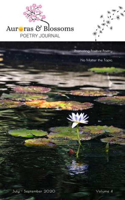 Auroras & Blossoms Poetry Journal: Issue 4 (July - September 2020), Cendrine Marrouat ; David Ellis ; Angela van Son ; Dianne Alvine ; Carl "Papa" Palmer ; Kate LaDew ; Tim Heerdink ; Diane Bertrand ; Charles Baguma ; Ingrid Bruck ; Teresa Burleson ; Riley Hershberger - Ebook - 9781540183118