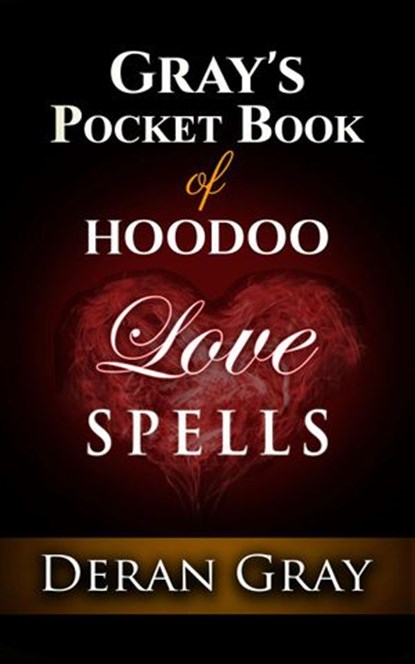 Gray's Pocket Book of Hoodoo Love Spells, Deran Gray - Ebook - 9781540186300