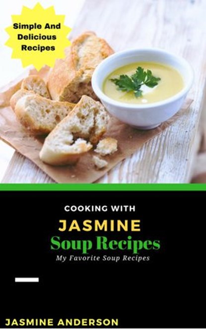 Cooking with Jasmine; Soup Recipes, Jasmine Anderson - Ebook - 9781540187307