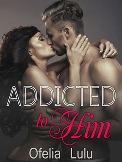 Addicted To Him, Ofelia Lulu - Ebook - 9781540189769