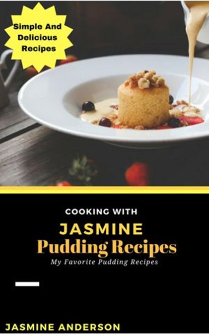 Cooking with Jasmine; Pudding Recipes, Jasmine Anderson - Ebook - 9781540192943