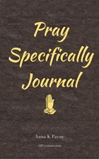 Pray Specifically Journal | Anna K Payne | 