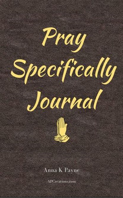 Pray Specifically Journal, Anna K Payne - Ebook - 9781540195784