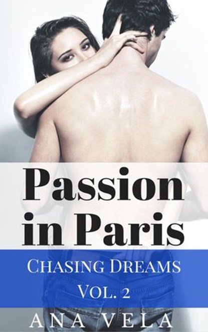 Passion in Paris (Chasing Dreams – Vol. 2), Ana Vela - Ebook - 9781540198891