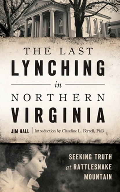 The Last Lynching in Northern Virginia, Jim Hall - Gebonden - 9781540200068