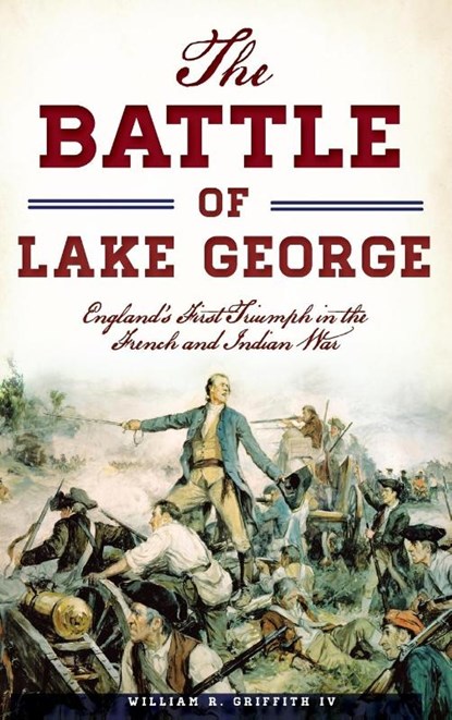 The Battle of Lake George, William R Griffith IV - Gebonden - 9781540200174