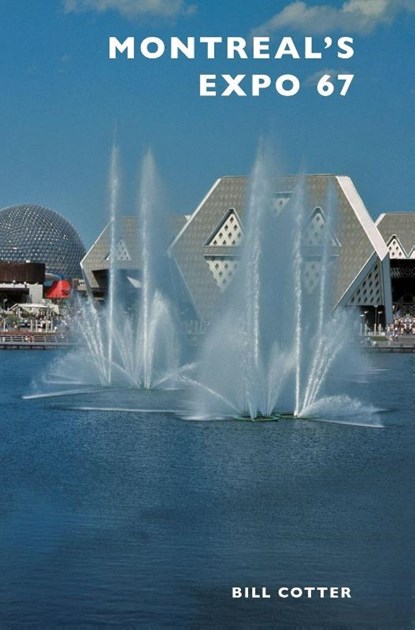 Montreal's Expo 67, Bill Cotter - Gebonden - 9781540200969
