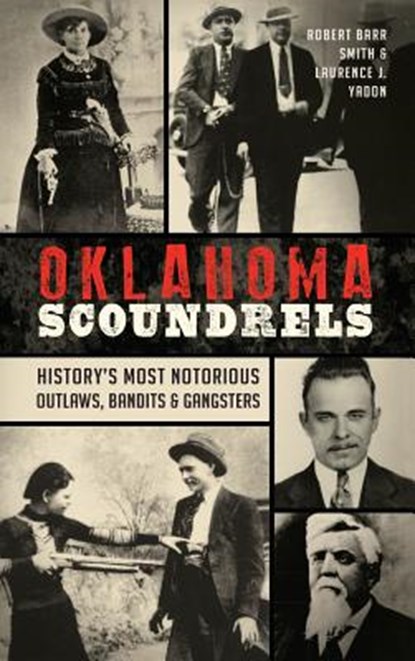 Oklahoma Scoundrels, Robert Barr Smith ; Laurence J Yadon - Gebonden - 9781540201188