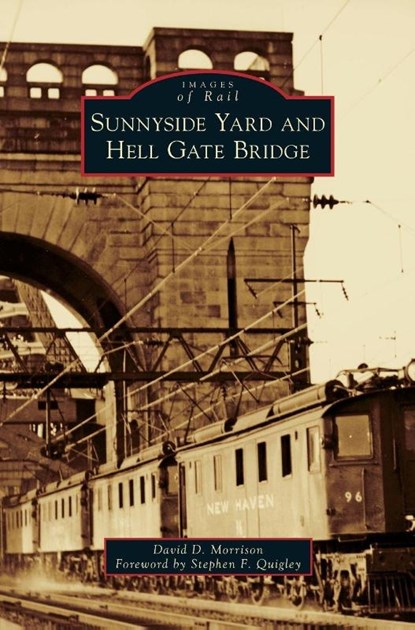 Sunnyside Yard and Hell Gate Bridge, David D Morrison - Gebonden - 9781540201829