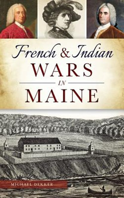 French & Indian Wars in Maine, Michael Dekker - Gebonden - 9781540202239