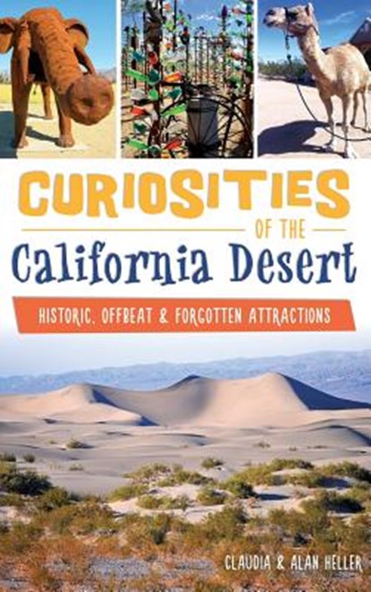 Curiosities of the California Desert: Historic, Offbeat & Forgotten Attractions, Claudia Heller - Gebonden - 9781540202635