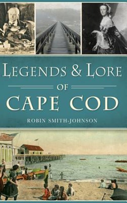 Legends & Lore of Cape Cod, Robin Smith-Johnson - Gebonden - 9781540203076