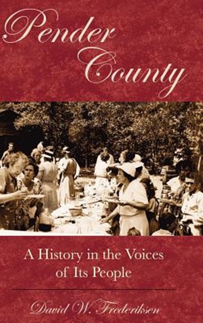 Pender County: A History in the Voices of Its People, David Frederiksen - Gebonden - 9781540204172