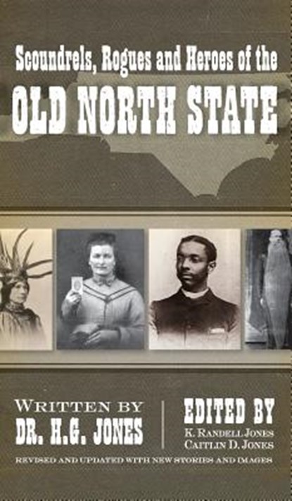 Scoundrels, Rogues and Heroes of the Old North State (Revised, Updated), H. G. Jones - Gebonden - 9781540204684