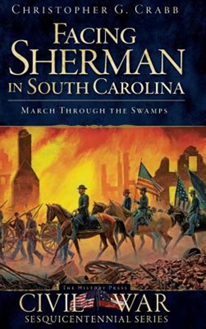 Facing Sherman in South Carolina: March Through the Swamps, Christopher G. Crabb - Gebonden - 9781540204950