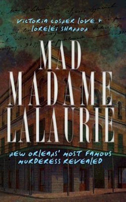 Mad Madame Lalaurie: New Orleans' Most Famous Murderess Revealed, Victoria Cosner Love - Gebonden - 9781540205681