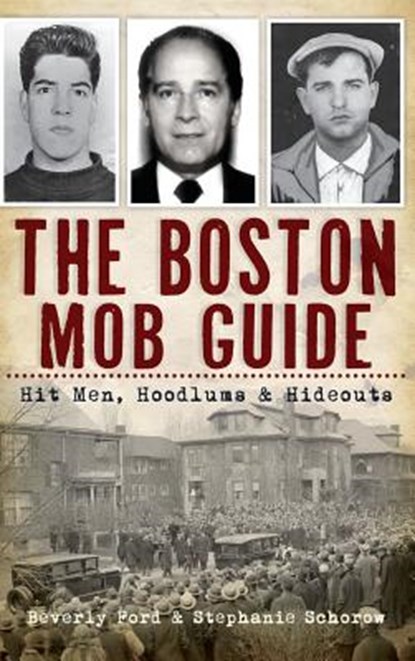 The Boston Mob Guide: Hit Men, Hoodlums & Hideouts, Beverly Ford - Gebonden - 9781540206404