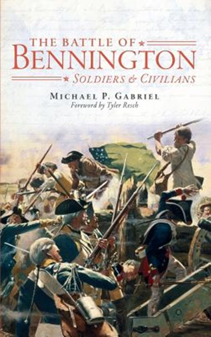 The Battle of Bennington: Soldiers & Civilians, Michael P. Gabriel - Gebonden - 9781540206725