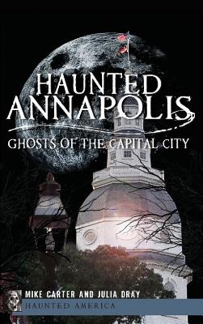 Haunted Annapolis: Ghosts of the Capital City, Michael Carter - Gebonden - 9781540207616