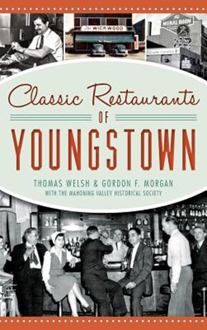 Classic Restaurants of Youngstown, Thomas Welsh - Gebonden - 9781540207661